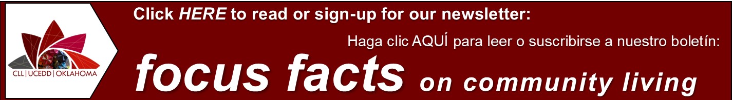 Click HERE to rear or sign-up for our newsletter: Haga clic AQUÍ para leer o suscribirse a nuestro boletín: focus facts on community living