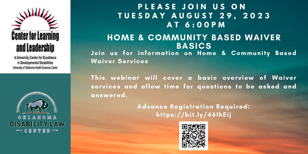 A sky at sunset with the UCEDD logo in the upper left corner and the logo for the Oklahoma Disability Law Center in the lower left corner. The text over the sky reads: "Please Join us on Tuesday, August 29, 2023 at 6:00PM. Home & Community Based Waiver Basics. Join us for information on home & community based waiver services. This webinar will cover a basic overview of waiver services and allow for time questions to be asked and answered. Advanced registration required: https://bit.ly/46lhEij" Centered below this text is a QR code.