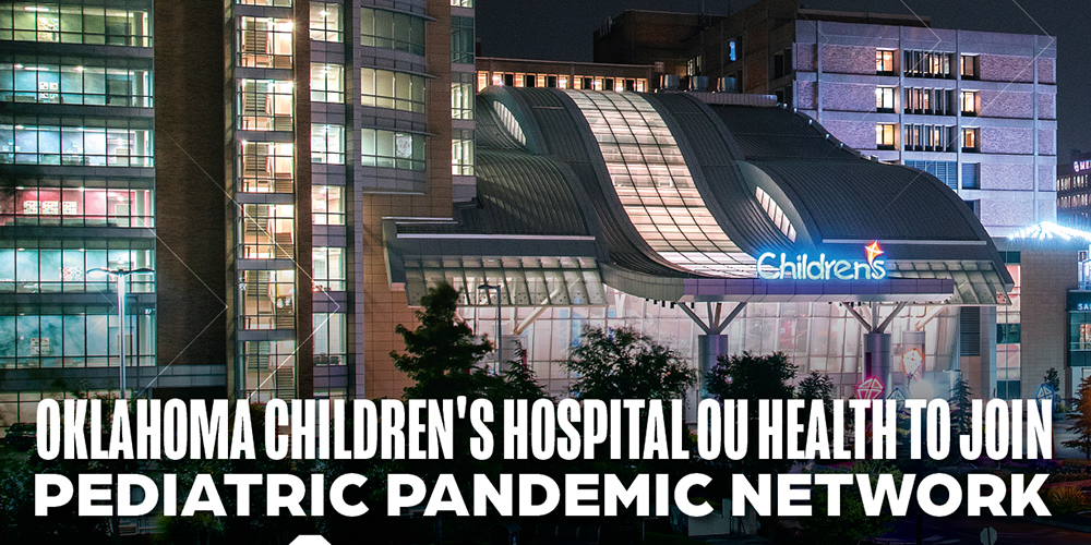 Oklahoma Children’s Hospital OU Health Joins Pediatric Pandemic Network