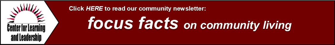 Click HERE to read our community newsletter: Focus Facts on community living